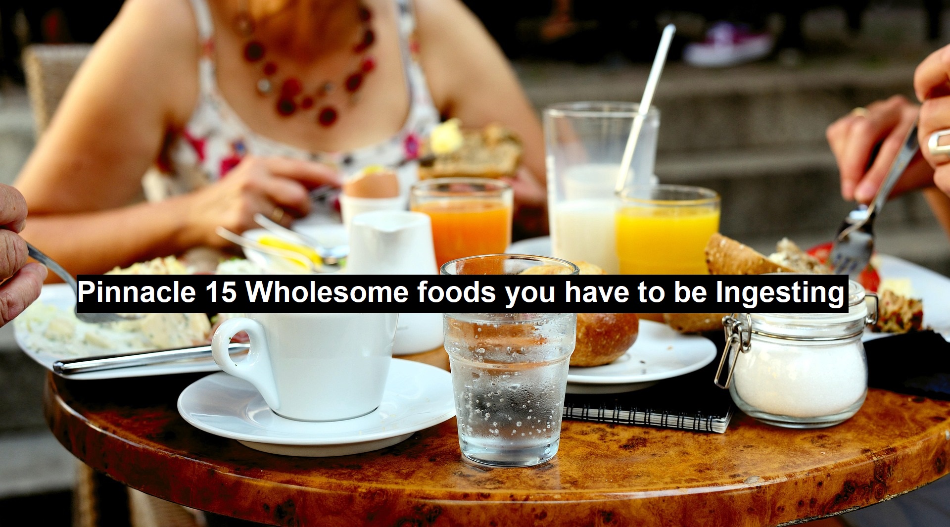 Wholesome foods