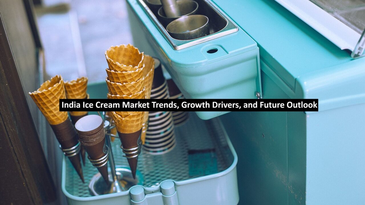 India Ice Cream Market Trends, Growth Drivers, and Future Outlook